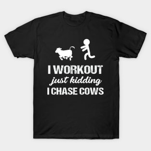 I Workout Just Kidding I Chase Cows T-Shirt